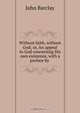 Without faith, without God; or, An appeal to God concerning His own existence, with a preface by ., John Barclay 