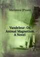 Vandeleur: Or, Animal Magnetism. A Novel ., Marianna Pisani 