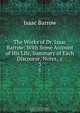 The Works of Dr. Isaac Barrow: With Some Account of His Life, Summary of Each Discourse, Notes, &c, Isaac Barrow 