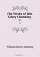 The Works of Wm. Ellery Channing ., William Ellery Channing 