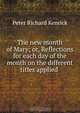 The new month of Mary; or, Reflections for each day of the month on the different titles applied ., Peter Richard Kenrick 