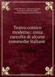Teatro comico moderno: ossia raccolta di alcune commedie italiane ., Luigi Sforzosi 