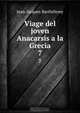 Viage del joven Anacarsis a la Grecia., Jean-Jacques Barthelemy 