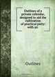Outlines of a private calendar, designed to aid the cultivation of practical piety: with an ., Outlines 