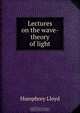 Lectures on the wave-theory of light, Humphrey Lloyd 