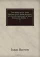 The Works of Dr. Isaac Barrow: With Some Account of His Life, Summary of Each Discourse, Notes, &c, Isaac Barrow 