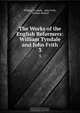 The Works of the English Reformers: William Tyndale and John Frith., William Tyndale 