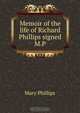 Memoir of the life of Richard Phillips signed M.P, Mary Phillips 