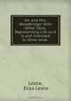 Mr. and Mrs. Woodbridge: With Other Tales, Representing Life as it is and Intended to Show what ., Eliza Leslie Leslie 