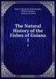 The Natural History of the Fishes of Guiana, Robert Hermann Schomburgk 