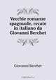 Vecchie romanze spagnuole, recate in italiano da Giovanni Berchet, Giovanni Berchet 
