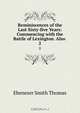 Reminiscences of the Last Sixty-five Years: Commencing with the Battle of Lexington. Also ., Ebenezer Smith Thomas 