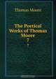 The Poetical Works of Thomas Moore, Thomas Moore 