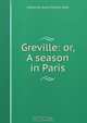 Greville: or, A season in Paris, Catherine Grace Frances Gore 