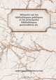 Memoire sur les bibliotheques publiques et les principales bibliotheques particulieres du ., Andre Joseph Ghislain le Glay 