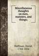 Miscellaneous thoughts on men, manners, and things;, David Hoffman 