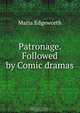 Patronage. Followed by Comic dramas, Maria Edgeworth 