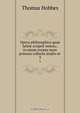 Opera philosophica quae latine scripsit omnia,: in unum corpus nunc primum collecta studio et ., Hobbes Thomas 