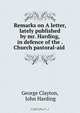 Remarks on A letter, lately published by mr. Harding, in defence of the . Church pastoral-aid ., George Clayton 