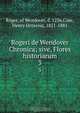 Rogeri de Wendover Chronica; sive, Flores historiarum, Roger 