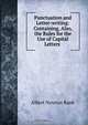 Punctuation and Letter-writing: Containing, Also, the Rules for the Use of Capital Letters ., Albert Newton Raub 