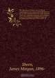 The New Jersey Practice act of 1903 as supplemented and superseded by the Practice act of 1912, and practice forms, with Supreme court rules relating to practice, and complete notes of decisions annotated through and including pamphlet laws 1916 and 97 At, James Morgan Sheen 