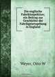 Die englische Fabrikinspektion; ein Beitrag zur Geschichte der Fabrikgesetzgebung in England, Otto W. Weyer 