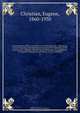Encyclopedia of diet; a treatise on the food question . explaining, in plain language, the chemistry of food and the chemistry of the human body, together with the art of uniting these two branches of science in the process of eating, so as to establish, Eugene Christian 