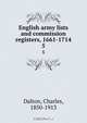 English army lists and commission registers, 1661-1714, Charles Dalton 