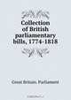 Collection of British parliamentary bills, 1774-1818, Great Britain. Parliament 