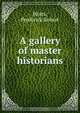 A gallery of master historians, Frederick Robert Worts 