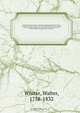 Etymologicon universale; or, Universal etymological dictionary. On a new plan. In which it is shewn, that consonants are alone to be regarded in discovering the affinities of words, and that the vowels are to be wholly rejected; that languages contain the, Walter Whiter 