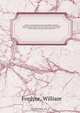 The history and antiquities of the county palatine of Durham; comprising a condensed account of its natural, civil, and ecclesiastical history, from the earliest period to the present time; its boundaries, ancient, parishes, and recently formed parochial, William Fordyce 
