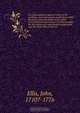 An essay towards a natural history of the corallines, and other marine productions of the like kind, commonly found on the coasts of Great Britain and Ireland. To which is added the description of a large marine polype taken near the North Pole, by the wh, John Ellis 
