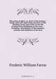 The prince of glory, or, Story of the Saviour : being a full and captivating narrative of the thrilling scenes and events in the life of Christ form Bethlehem to the cross . : including . descriptions of the manners, customs and traditions of the Jews, F. W. Farrar 