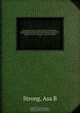 The American flora : or history of plants and wild flowers : containing their scientific and general description, natural history, chemical and medical properties, mode of culture, propagation , &c., designed as a book of reference for botanists, physicia, Asa B. Strong 