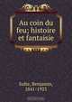 Au coin du feu; histoire et fantaisie, Benjamin Sulte 