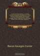 A system of natural history; containing scientific and popular descriptions of various animals; chiefly compiled from the works of Cuvier; Griffith, Richardson, Geoffrey Lacepede, Buffon, Goldsmith, Shaw, Montague, Wilson, Lewis and Clarke, Audubon, a, Cuvier Georges 
