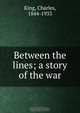 Between the lines; a story of the war, Charles King 