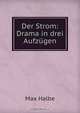 Der Strom: Drama in drei Aufzugen, Max Halbe 