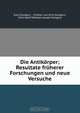 Die Antikorper; Resultate fruherer Forschungen und neue Versuche, Emil Dungern 