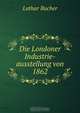 Die Londoner Industrie-ausstellung von 1862, Lothar Bucher 