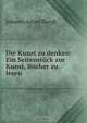 Die Kunst zu denken: Ein Seitenstuck zur Kunst, Bucher zu lesen, Johann Adam Bergk 