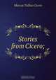 Stories from Cicero;, Marcus Tullius Cicero 