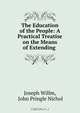 The Education of the People: A Practical Treatise on the Means of Extending ., Joseph Willm 
