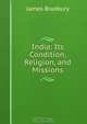 India: Its Condition, Religion, and Missions, James Bradbury 