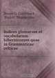 Indices glossarum et vocabolarum hibernicorum quae in Grammaticae celticae ., Bruno G. Guterbock 