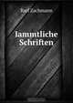 Iammtliche Schriften, Rarl Zachmann 