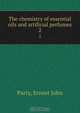 The chemistry of essential oils and artificial perfumes, Ernest John Parry 