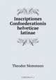 Inscriptiones Confoederationis helveticae latinae, Theodor Mommsen 
